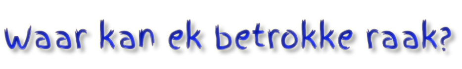 Waar kan ek betrokke raak?